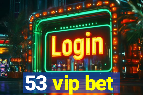 53 vip bet